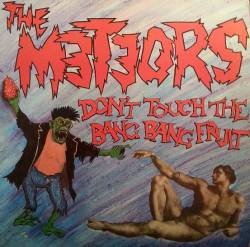 The Meteors : Don't Touch The Bang Bang Fruit.